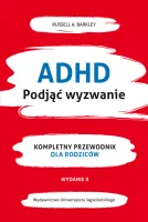 Adhd. Podjąć Wyzwanie  Kompletny Przewodnik Dla Rodziców, Wydanie 2