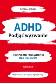 Adhd. Podjąć Wyzwanie Kompletny Przewodnik Dla Rodziców, Wydanie 2