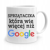Dla Sprzątaczki Kubek Wie Więcej Niż Google Z Nadrukiem Ze Zdjęciem
