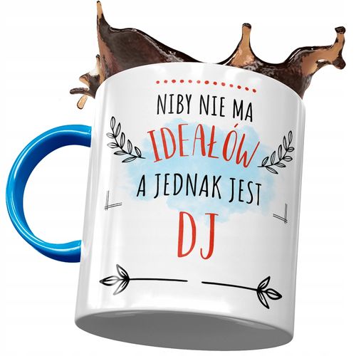 Kubek Błękitny Dla Dja Niby Nie Ma Ideałów Prezent Z Nadrukiem Ze Zdjęciem na Arena.pl
