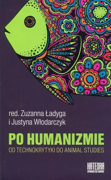 Po humanizmie. Od technokrytyki do animal studies zdjęcie 1