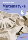 Matematyka z plusem. Lekcje powtórzeniowe do szkoły podstawowej. Klasa 4