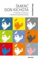 Śmierć Don Kichota. O nowości w kulturze i literaturze ponowoczesnej