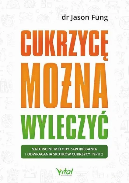 CUKRZYCĘ MOŻNA WYLECZYĆ JASON FUNG KSIĄŻKA VITAL zdjęcie 2