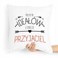 Poduszka Dla Przyjaciela Niby Nie Ma Ideałów Z Nadrukiem Ze Zdjęciem