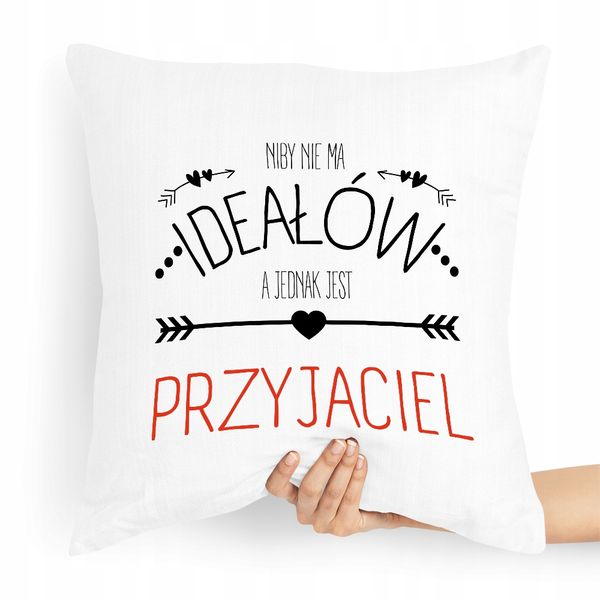 Poduszka Dla Przyjaciela Niby Nie Ma Ideałów Z Nadrukiem Ze Zdjęciem zdjęcie 1