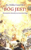 Bóg Jest! Rozumowe Dowody Na Istnienie Boga