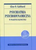 Psychiatria Psychodynamiczna W Praktyce Klinicznej. Nowe Wydanie Zgodnie Z