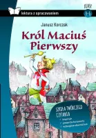 Król Maciuś Pierwszy. Lektura z opracowaniem