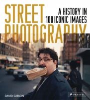 Street Photography: A History in 100 Iconic Photographs (2021) David Gibson