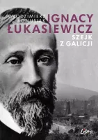Ignacy Łukasiewicz. Szejk Z Galicji