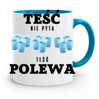 Kubek Błękitny Teścia Teść Nie Pyta Teść Polewa Z Nadrukiem Ze Zdjęciem