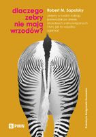 DLACZEGO ZEBRY NIE MAJĄ WRZODÓW? ROBERT M. SAPOLSKY