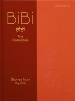 BiBi The Cookbook: Stories from my Bibi Chet Sharma