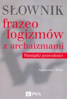 Słownik frazeologizmów z archaizmami Pamiątki z przeszłości Agnieszka Piela