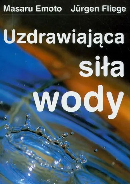 Uzdrawiająca siła wody. Emoto, Fliege. zdjęcie 2