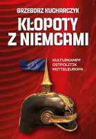 Kłopoty Z Niemcami. Kulturkampf, Ostpolitik, Mitteleuropa