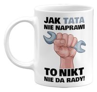 KUBEK JAK TATA NIE NAPRAWI... PREZENT NA DZIEŃ OJCA 330ML