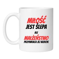 KUBEK „MIŁOŚĆ JEST ŚLEPA ALE MAŁŻEŃSTWO PRZYWRACA WZROK”