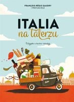 Italia na talerzu Wszystko o kuchni włoskiej