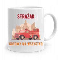 Kubek Prezent Dla Strażaka Gotowy Na Wszystko Z Nadrukiem Ze Zdjęciem