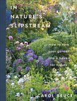 In Natures Slipstream: How to Turn Your Garden into a Haven for Nature