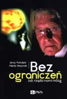 Bez ograniczeń. Jak rządzi nami mózg