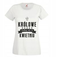 Koszulka na urodziny KRÓLOWE RODZĄ SIĘ W KWIETNIU