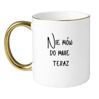 KUBEK "NIE MÓW DO MNIE TERAZ" Wzór - Klasyczny Biało-Złoty 330 ml