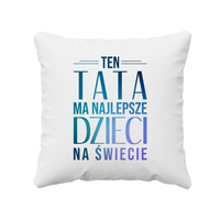 Ten tata ma najlepsze dzieci na świecie - poduszka z nadrukiem