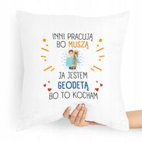 Poduszka Prezent Dla Geodety Ja Jestem Geodetą Z Nadrukiem Ze Zdjęciem