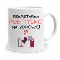 Kubek Prezent Dla Sekretarki Pije Tylko Na Zdrowie Z Nadrukiem Ze Zdjęciem