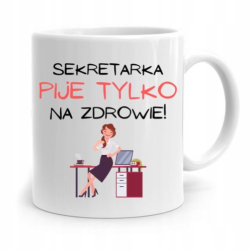 Kubek Prezent Dla Sekretarki Pije Tylko Na Zdrowie Z Nadrukiem Ze Zdjęciem na Arena.pl