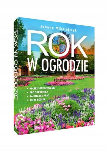 ROK W OGRODZIE Joanna Mikołajczyk OGRÓD I UPRAWA ROŚLIN ATLAS TWARDA zdjęcie 1