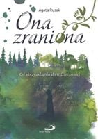Ona zraniona - Od skrzywdzenia do wdzieczności - Agata Rusak