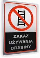 Tabliczka znak informacyjny 30x20 ZAKAZ UŻYWANIA DRABINY Dibond SREBRNA
