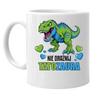 Nie drażnij tatozaura - kubek na prezent ŚMIESZNY DZIEŃ TATY DZIEŃ OJCA