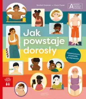 Jak Powstaje Dorosły. Akademia Mądrego Dziecka. Chcę Wiedzieć Więcej