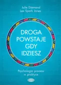 Droga powstaje, gdy idziesz. Psychologia procesu w praktyce