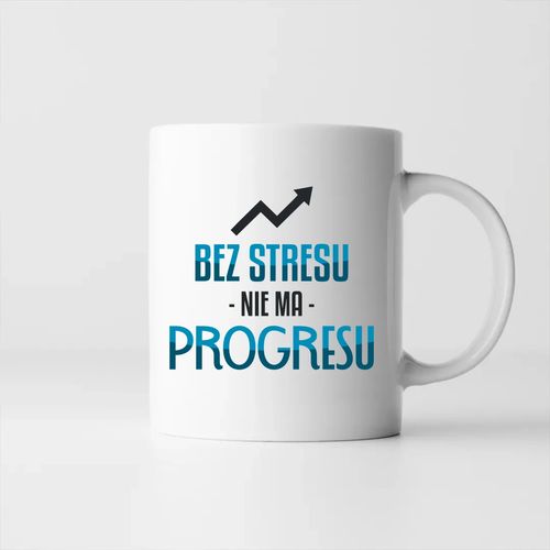 Bez stresu nie ma progresu - kubek na prezent na Arena.pl