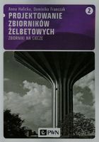 Projektowanie zbiorników żelbetowych Tom 2 Anna Halicka, Dominika Franczak