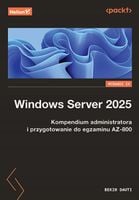 Windows Server 2025. Kompendium administratora i przygotowanie do egzaminu