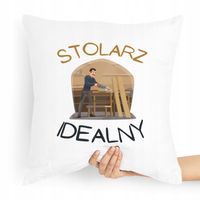 Poduszka Idelany Prezent Dla Idealnego Stolarza Z Nadrukiem Ze Zdjęciem