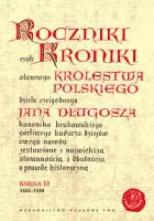 Roczniki czyli Kroniki sławnego Królestwa Polskiego. księga 12. 1462-1480
