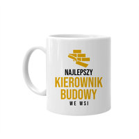 Najlepszy kierownik budowy we wsi - kubek na prezent dla budowlańca