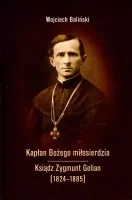 Kapłan Bożego miłosierdzia. Ksiądz Zygmunt Golian (1824-1885)