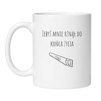 KUBEK "ŻEBYŚ MNIE RŻNĄŁ DO KOŃCA ŻYCIA" Wzór - Klasyczny Biały 330 ml