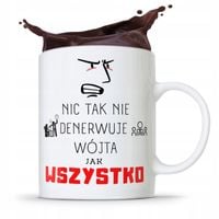 Dla Wójta Kubek Na Prezent Wszystko Denerwuje Z Nadrukiem Ze Zdjęciem