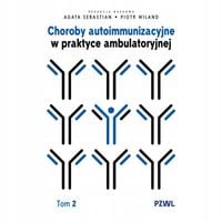 Choroby autoimmunizacyjne w praktyce... T.2 - Wiland Piotr