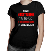 Mama motocyklistka to taka normalna mama, tylko fajniejsza damska koszulka